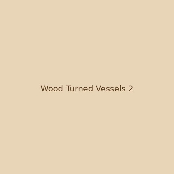 Wood turned vessels